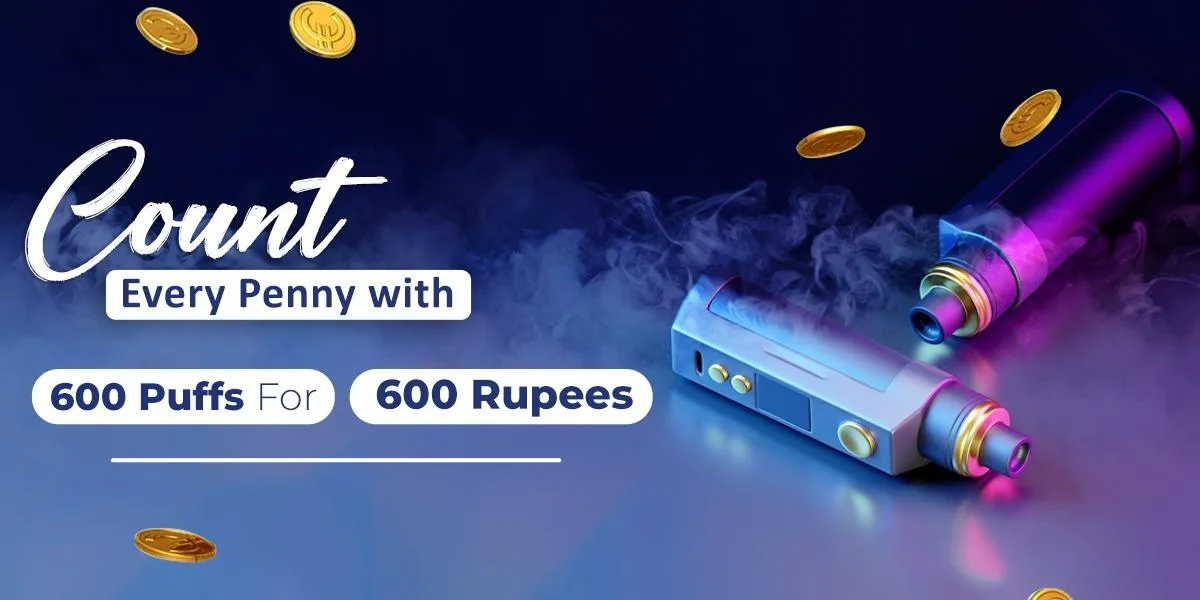 Count Every Penny with 600 Puffs for 600 Rupees