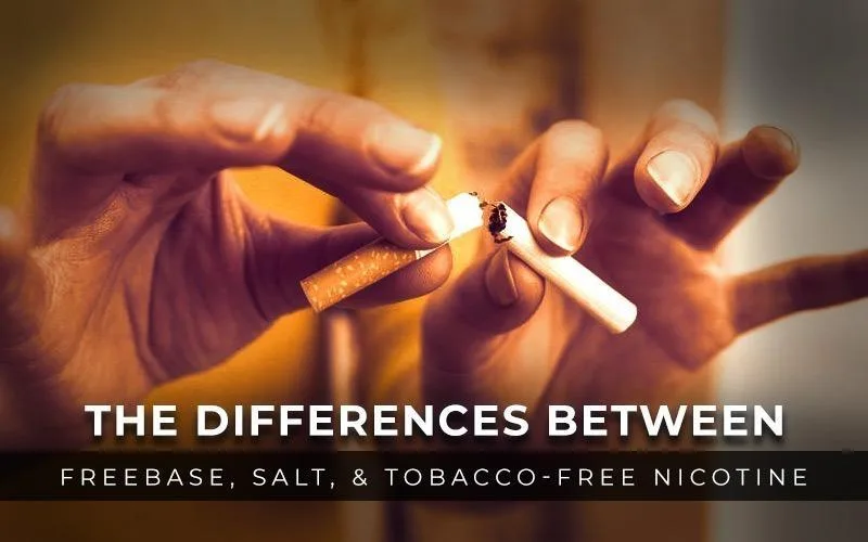The Differences Between Freebase, Salt, & Tobacco-Free Nicotine