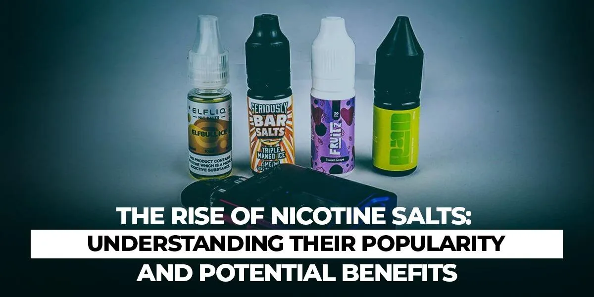 The Rise of Nicotine Salts: Understanding Their Popularity and Potential Benefits